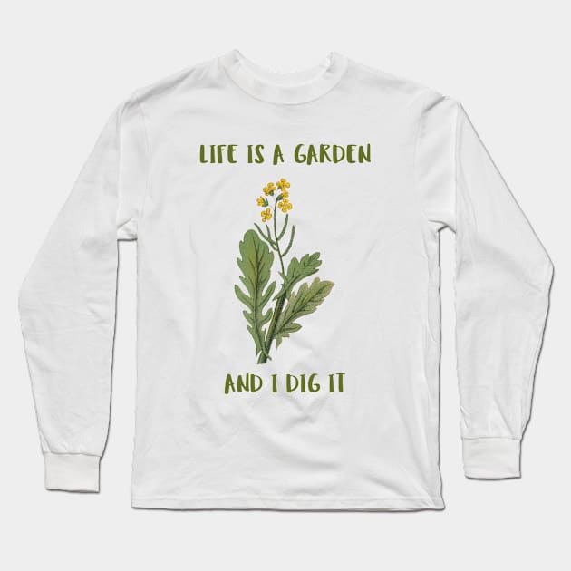 Life Is A Garden And I Dig It Constant Gardener Long Sleeve T-Shirt by SJR-Shirts